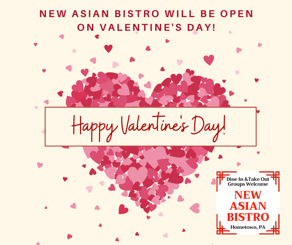 Happy Valentine's Day 2024 from New Asian Bistro, Hometown, PA 18252.